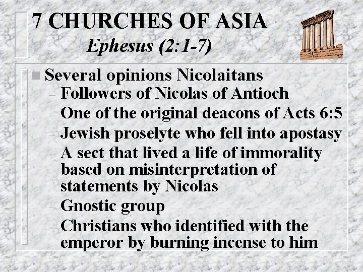 7 CHURCHES OF ASIA Ephesus (2: 1 -7) n Several opinions Nicolaitans Followers of