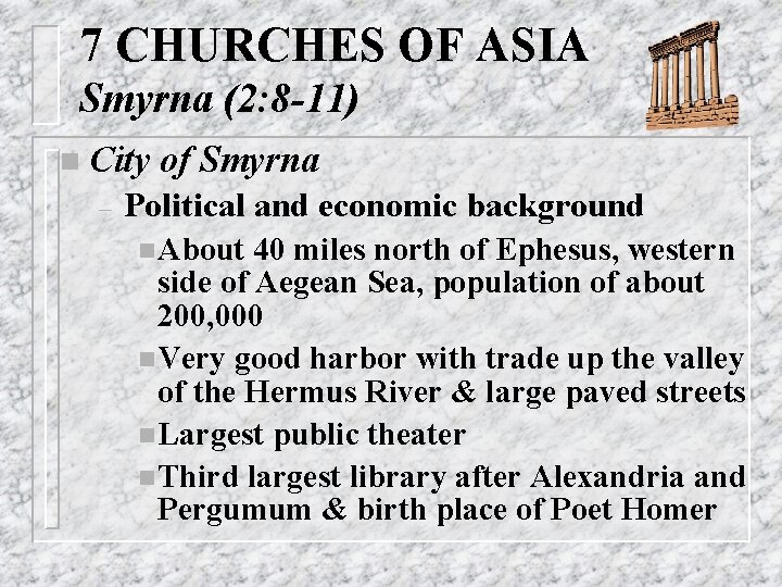 7 CHURCHES OF ASIA Smyrna (2: 8 -11) n City – of Smyrna Political