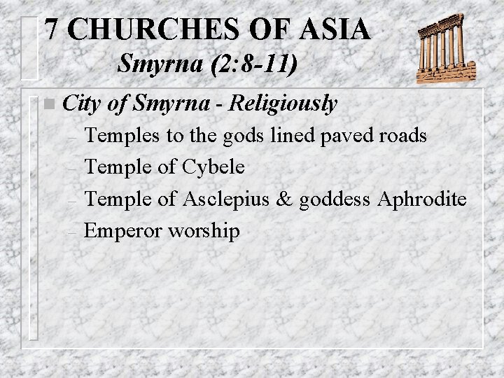 7 CHURCHES OF ASIA Smyrna (2: 8 -11) n City – – of Smyrna