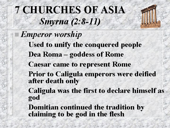 7 CHURCHES OF ASIA Smyrna (2: 8 -11) n Emperor – – – worship