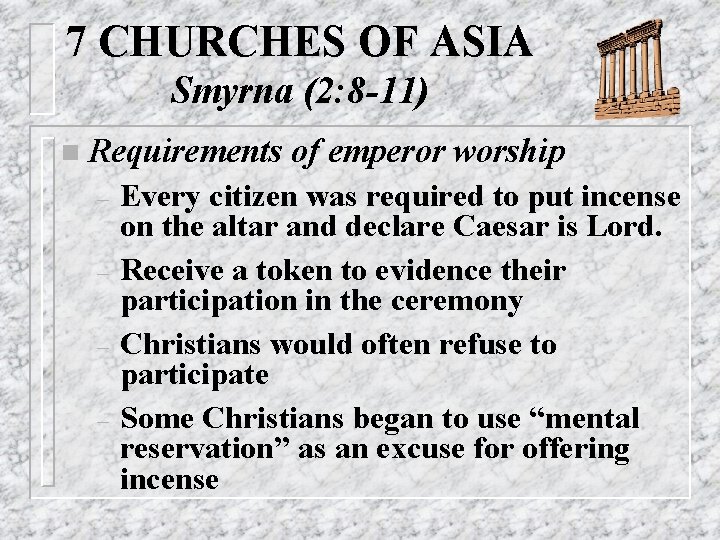 7 CHURCHES OF ASIA Smyrna (2: 8 -11) n Requirements – – of emperor