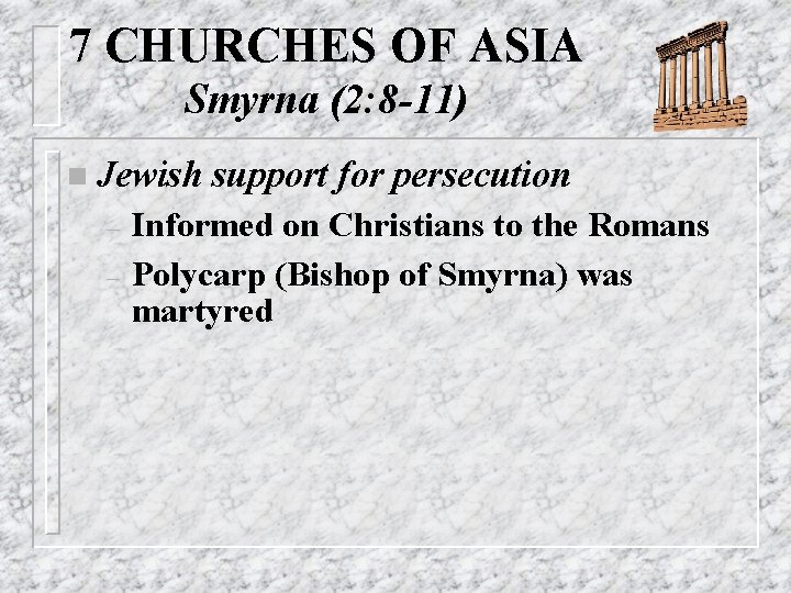 7 CHURCHES OF ASIA Smyrna (2: 8 -11) n Jewish – – support for