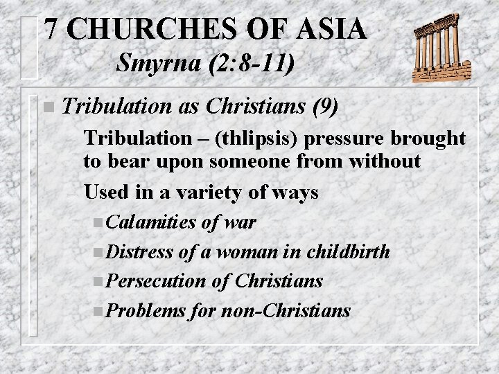 7 CHURCHES OF ASIA Smyrna (2: 8 -11) n Tribulation – – as Christians