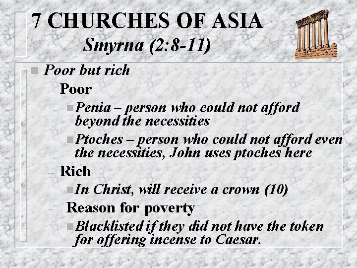 7 CHURCHES OF ASIA Smyrna (2: 8 -11) n Poor but rich – Poor