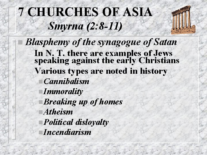 7 CHURCHES OF ASIA Smyrna (2: 8 -11) n Blasphemy – – of the