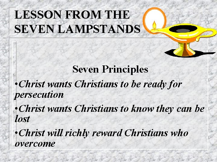 LESSON FROM THE SEVEN LAMPSTANDS Seven Principles • Christ wants Christians to be ready