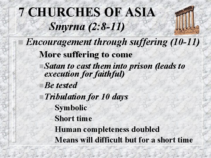 7 CHURCHES OF ASIA Smyrna (2: 8 -11) n Encouragement – through suffering (10