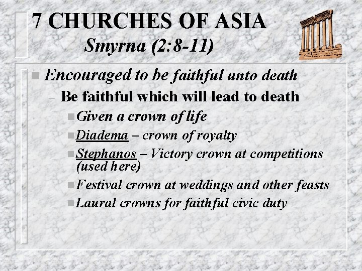 7 CHURCHES OF ASIA Smyrna (2: 8 -11) n Encouraged – to be faithful