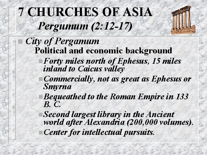 7 CHURCHES OF ASIA Pergumum (2: 12 -17) n City – of Pergamum Political