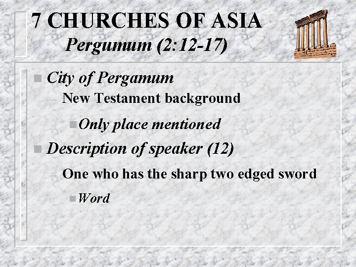 7 CHURCHES OF ASIA Pergumum (2: 12 -17) n City – of Pergamum New