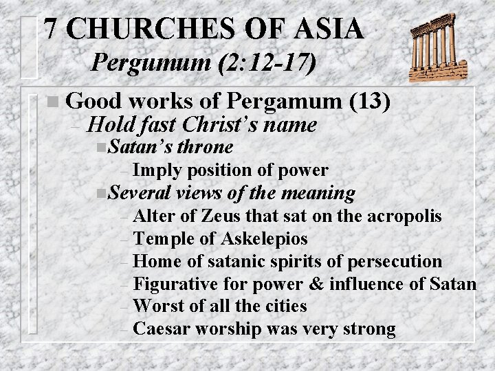 7 CHURCHES OF ASIA Pergumum (2: 12 -17) n Good – works of Pergamum