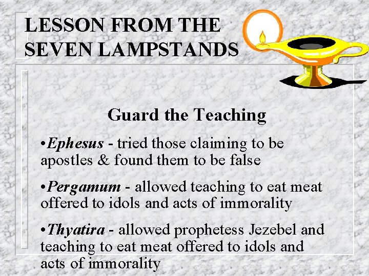 LESSON FROM THE SEVEN LAMPSTANDS Guard the Teaching • Ephesus - tried those claiming