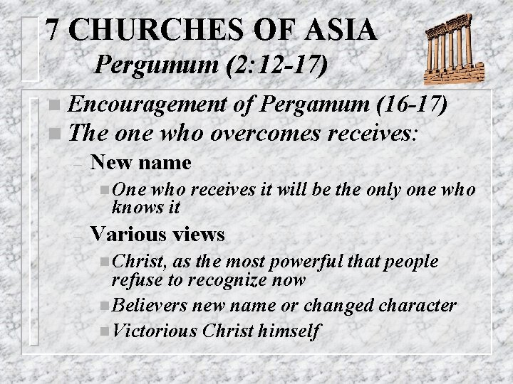 7 CHURCHES OF ASIA Pergumum (2: 12 -17) n Encouragement n The – of