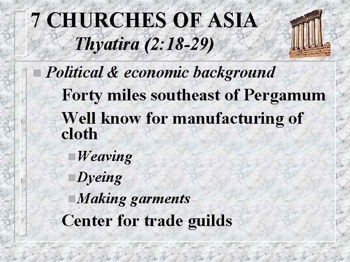 7 CHURCHES OF ASIA Thyatira (2: 18 -29) n Political & economic background Forty