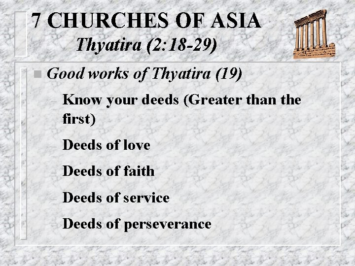 7 CHURCHES OF ASIA Thyatira (2: 18 -29) n Good works of Thyatira (19)