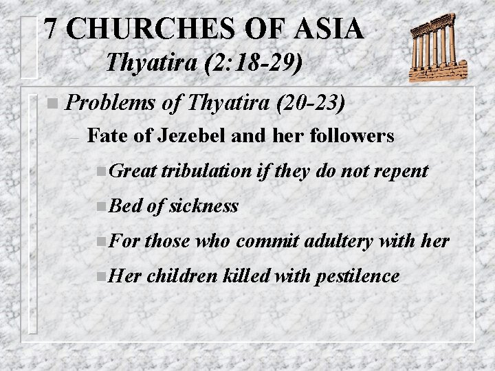 7 CHURCHES OF ASIA Thyatira (2: 18 -29) n Problems – of Thyatira (20