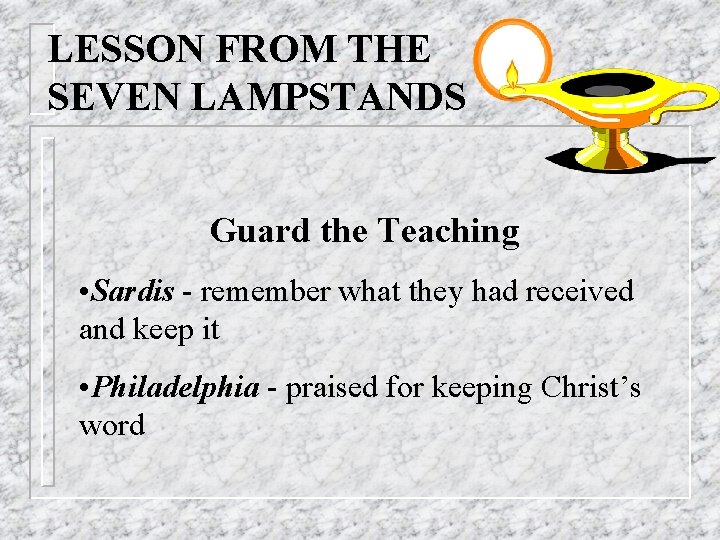 LESSON FROM THE SEVEN LAMPSTANDS Guard the Teaching • Sardis - remember what they