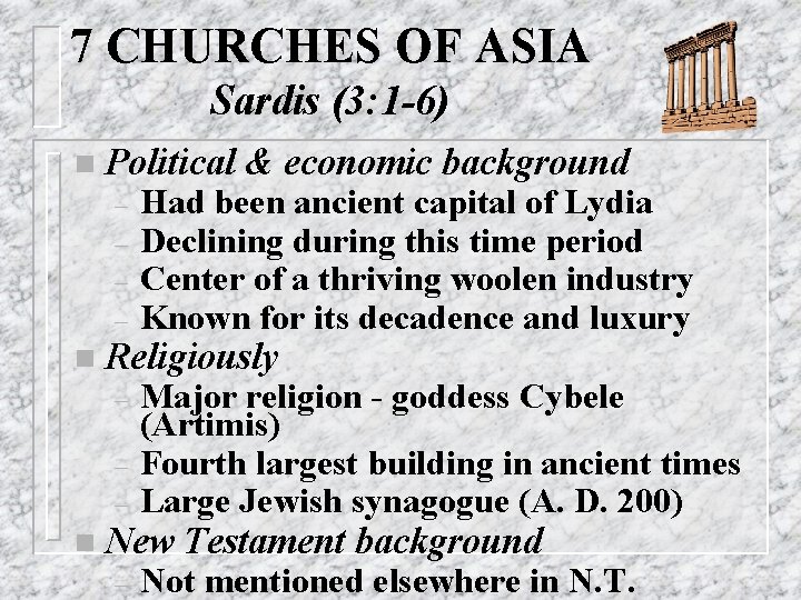 7 CHURCHES OF ASIA Sardis (3: 1 -6) n Political – – & economic