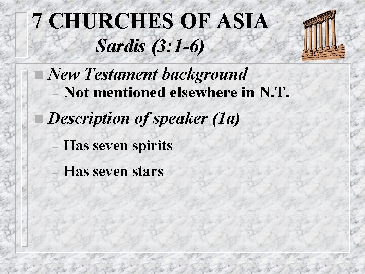 7 CHURCHES OF ASIA Sardis (3: 1 -6) n New – Testament background Not