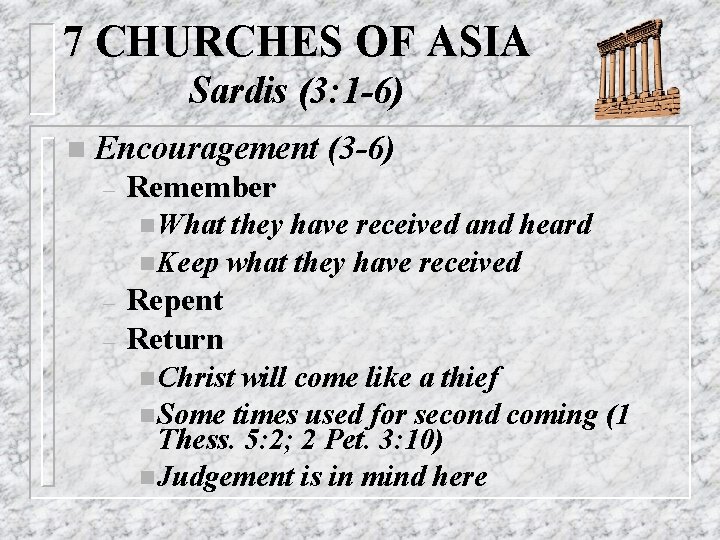 7 CHURCHES OF ASIA Sardis (3: 1 -6) n Encouragement – (3 -6) Remember