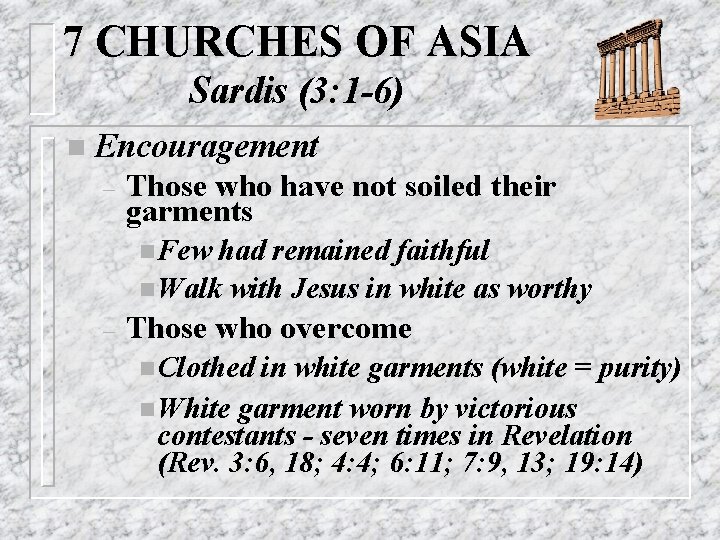 7 CHURCHES OF ASIA Sardis (3: 1 -6) n Encouragement – Those who have