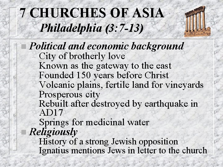 7 CHURCHES OF ASIA Philadelphia (3: 7 -13) n Political and economic background –