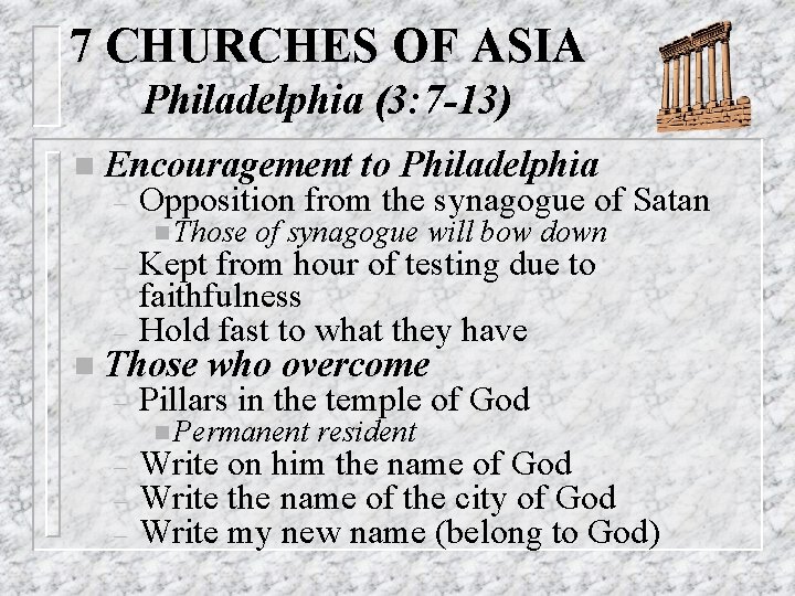 7 CHURCHES OF ASIA Philadelphia (3: 7 -13) n Encouragement to Philadelphia – Opposition