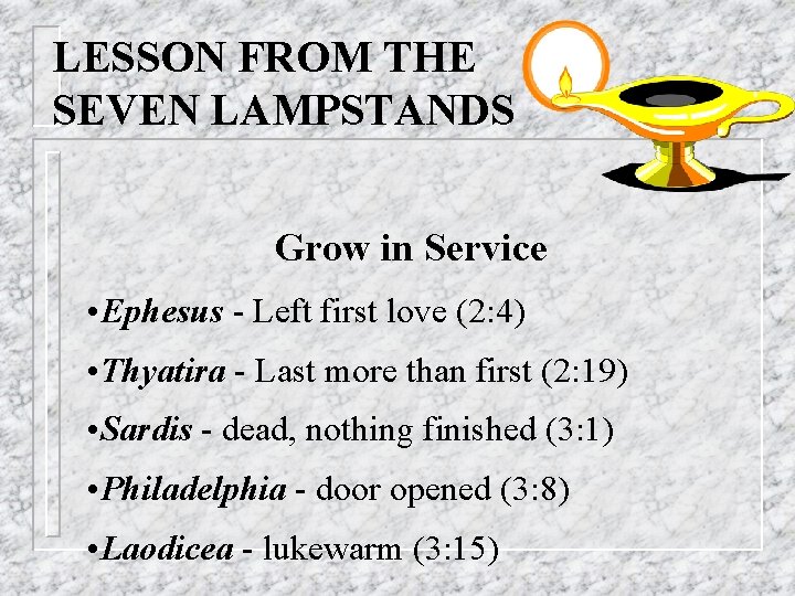 LESSON FROM THE SEVEN LAMPSTANDS Grow in Service • Ephesus - Left first love