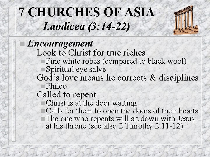 7 CHURCHES OF ASIA Laodicea (3: 14 -22) n Encouragement – Look to Christ