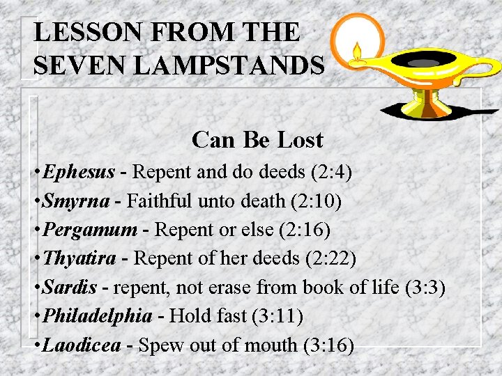 LESSON FROM THE SEVEN LAMPSTANDS Can Be Lost • Ephesus - Repent and do