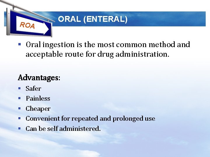 ROA ORAL (ENTERAL) § Oral ingestion is the most common method and acceptable route