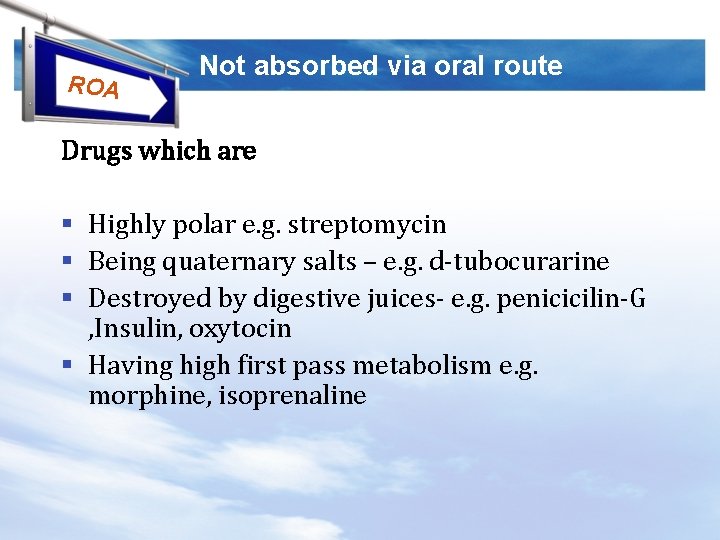ROA Not absorbed via oral route Drugs which are § Highly polar e. g.
