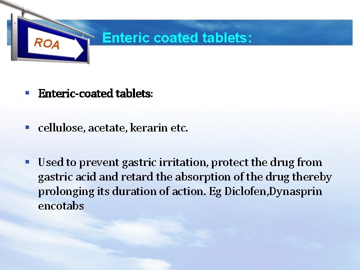 ROA Enteric coated tablets: § Enteric-coated tablets: § cellulose, acetate, kerarin etc. § Used