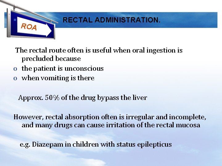 § ROA RECTAL ADMINISTRATION. The rectal route often is useful when oral ingestion is