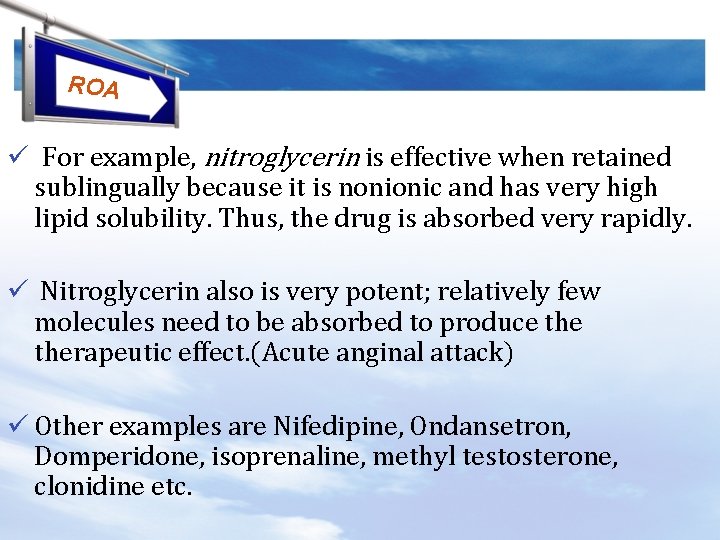 ROA ü For example, nitroglycerin is effective when retained sublingually because it is nonionic