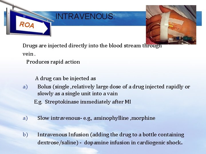 § ROA INTRAVENOUS: Drugs are injected directly into the blood stream through vein. Produces