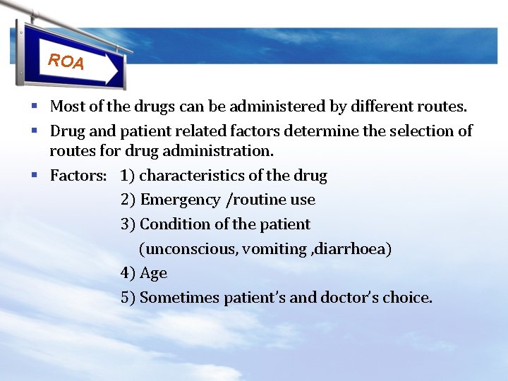 ROA § Most of the drugs can be administered by different routes. § Drug