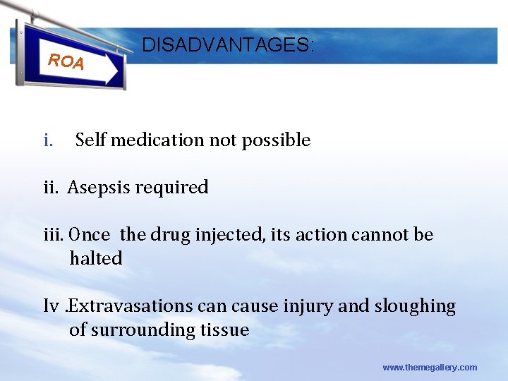 ROA i. DISADVANTAGES: Self medication not possible ii. Asepsis required iii. Once the drug