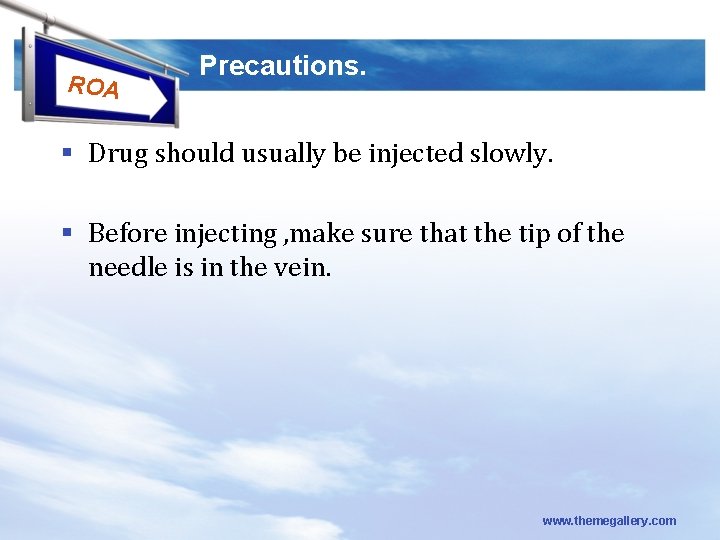 ROA Precautions. § Drug should usually be injected slowly. § Before injecting , make