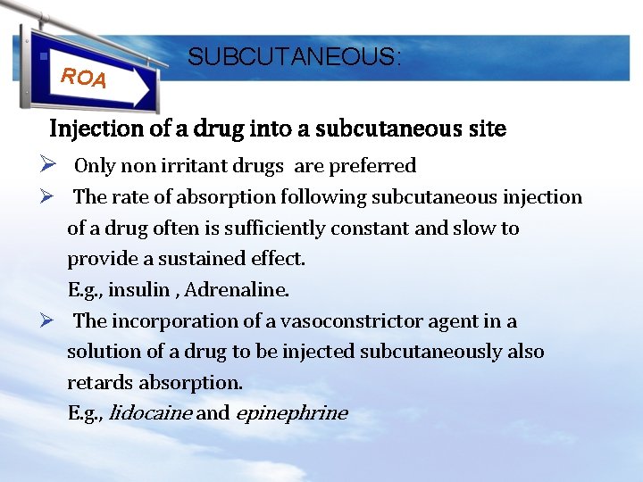 § ROA SUBCUTANEOUS: Injection of a drug into a subcutaneous site Ø Only non