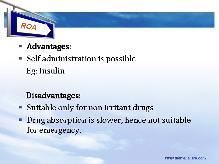 ROA § Advantages: § Self administration is possible Eg: Insulin Disadvantages: § Suitable only