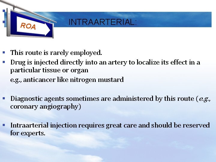 § § ROA INTRAARTERIAL: § This route is rarely employed. § Drug is injected