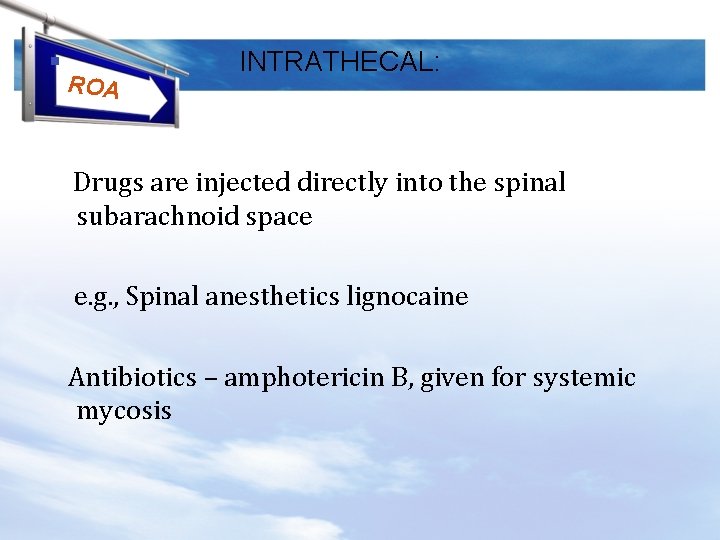 § ROA INTRATHECAL: Drugs are injected directly into the spinal subarachnoid space e. g.