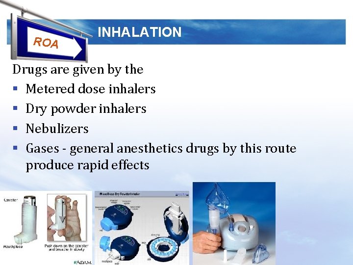 ROA INHALATION Drugs are given by the § Metered dose inhalers § Dry powder