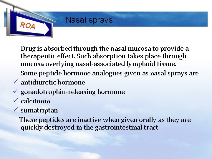 ROA Nasal sprays: Drug is absorbed through the nasal mucosa to provide a therapeutic