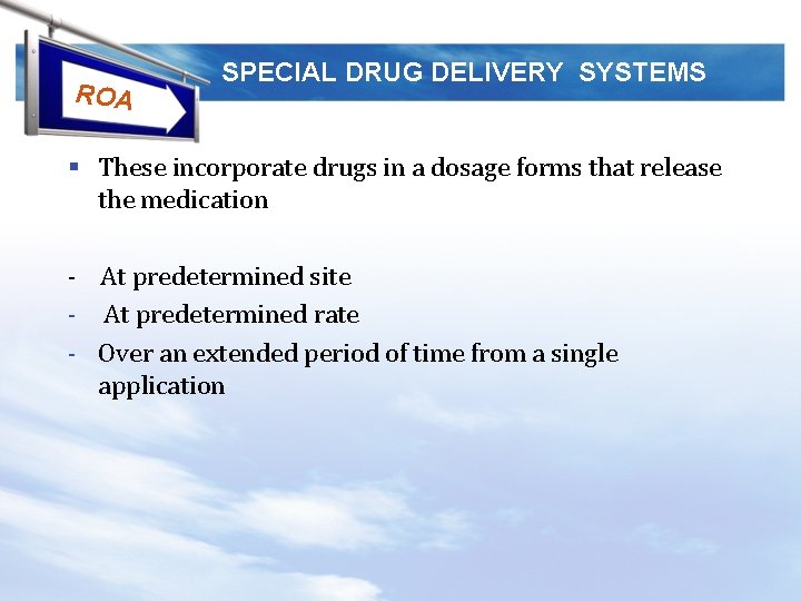ROA SPECIAL DRUG DELIVERY SYSTEMS § These incorporate drugs in a dosage forms that