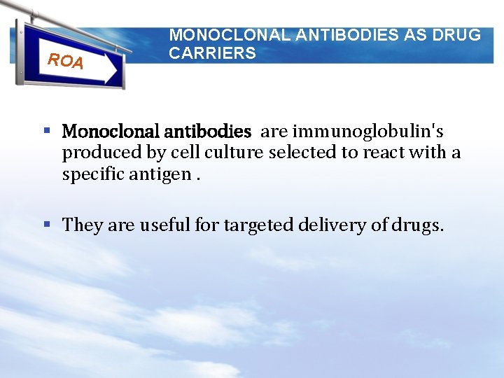 ROA MONOCLONAL ANTIBODIES AS DRUG CARRIERS § Monoclonal antibodies are immunoglobulin's produced by cell