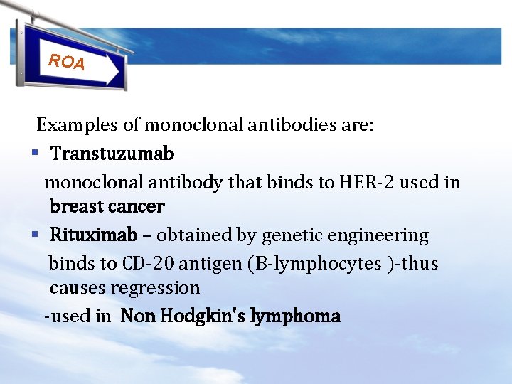 ROA Examples of monoclonal antibodies are: § Transtuzumab monoclonal antibody that binds to HER-2