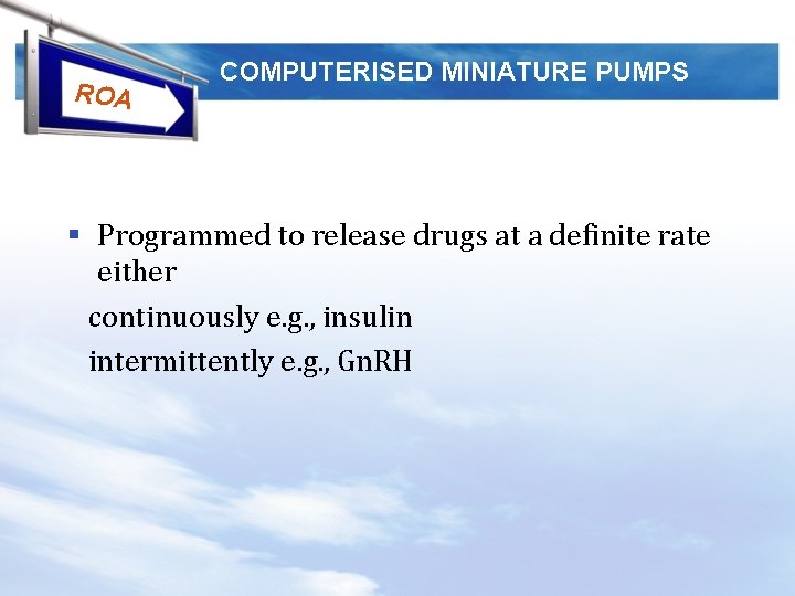 ROA COMPUTERISED MINIATURE PUMPS § Programmed to release drugs at a definite rate either