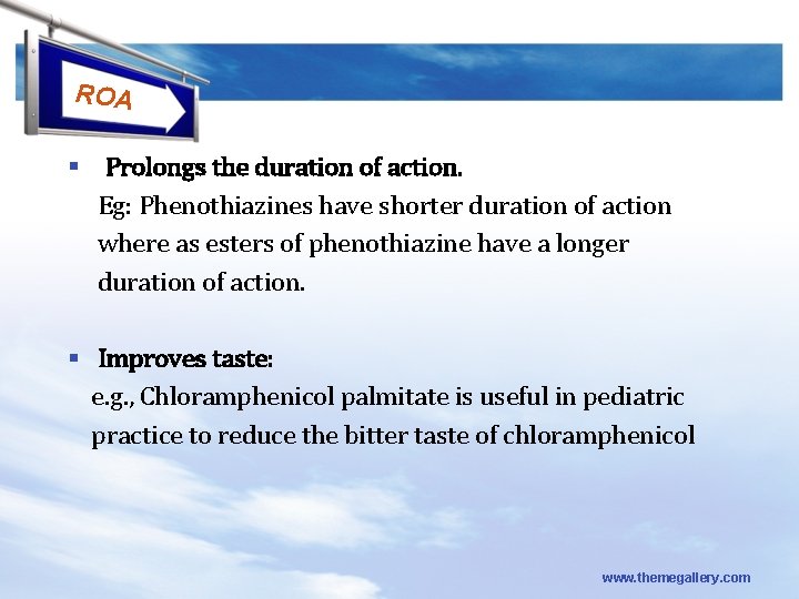 ROA § Prolongs the duration of action. Eg: Phenothiazines have shorter duration of action